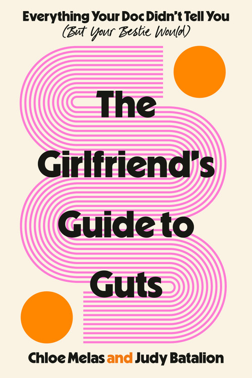 The Girlfriend's Guide to Guts (Everything Your Doc Didn't Tell You (But Your Bestie Would)) by Chloe Melas, Judy Batalion, 9780593979204