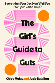 The Girl's Guide to Guts (Everything Your Doc Didn't Tell You (But Your Bestie Would)) by Chloe Melas, Judy Batalion, 9780593979204