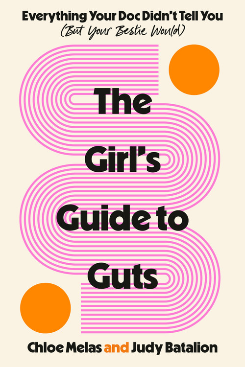 The Girl's Guide to Guts (Everything Your Doc Didn't Tell You (But Your Bestie Would)) by Chloe Melas, Judy Batalion, 9780593979204