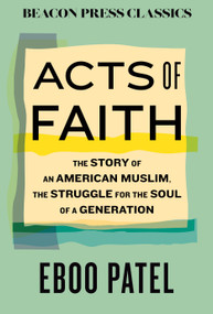 Acts of Faith (The Story of an American Muslim, in the Struggle for the Soul of a Generation) by Eboo Patel, 9780807026335