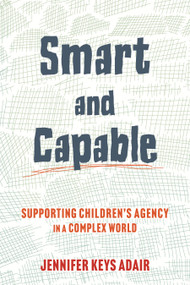 Smart and Capable (Supporting Children's Agency in a Complex World) by Jennifer Keys Adair, 9780807045114