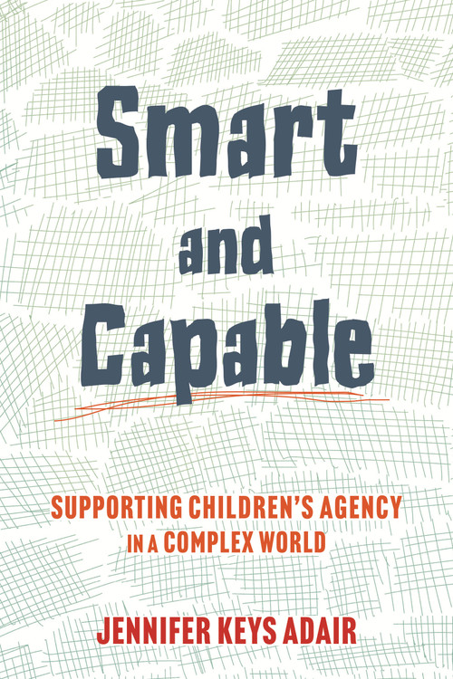 Smart and Capable (Supporting Children's Agency in a Complex World) by Jennifer Keys Adair, 9780807045114