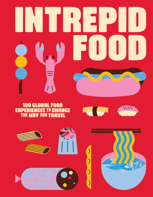 Intrepid Food (100 Global Food Experiences to Change the Way You Travel) by Intrepid, 9781741179705