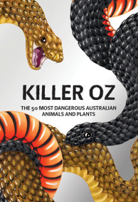 Killer Oz (The 50 most dangerous Australian animals and plants) by Australian Australian Geographic, 9781741179729