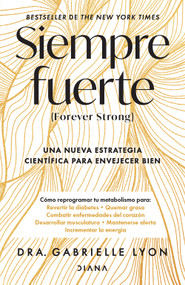 Siempre fuerte: Trabaja tu fuerza, reprograma tu metabolismo y mejora la vitalidad / Forever Strong (Spanish Edition) by Gabrielle Lyon, Natalia Cervera De la Torre, 9786073923712