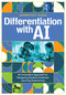 Differentiation With AI (An Innovative Approach to Designing Student-Centered Learning Experiences) by Jeannette Tejeda, 9798888371039
