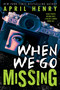 When We Go Missing by April Henry, 9780316480093