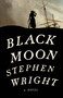 Black Moon (A Novel) by Stephen Wright, 9780316521857