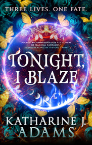 Tonight, I Blaze by Katharine J. Adams, 9780316552493