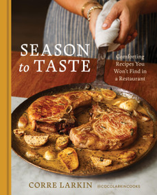 Season to Taste (Comforting Recipes You Won't Find in a Restaurant) by Corre Larkin, 9780316600903