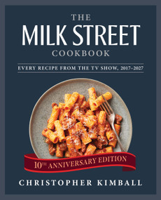 The Milk Street Cookbook (Every Recipe from the TV Show, 2017-2027 (10th Anniversary Edition)) by Christopher Kimball, 9780316602716