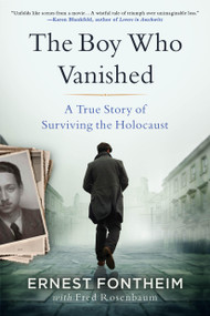 The Boy Who Vanished (A True Story of Surviving the Holocaust) by Ernest Fontheim, Fred Rosenbaum, Jordan Fontheim, 9780316612074