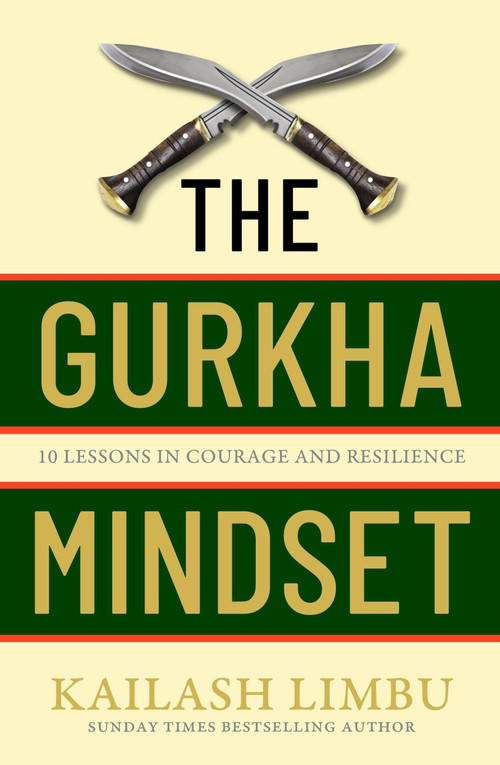 The Gurkha Way (10 Lessons in Courage and Resilience) by Captain Kailash Limbu, 9780349440330