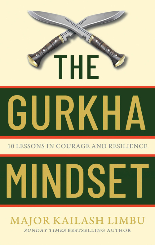 The Gurkha Way (10 Lessons in Courage and Resilience) by Captain Kailash Limbu, 9780349440330