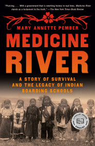 Medicine River (A Story of Survival and the Legacy of Indian Boarding Schools) by Mary Annette Pember, 9780593470466