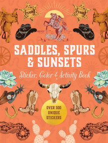 Saddles, Spurs & Sunsets Sticker, Color & Activity Book (Over 500 Unique Stickers) by Editors of Chartwell Books, 9780785850069
