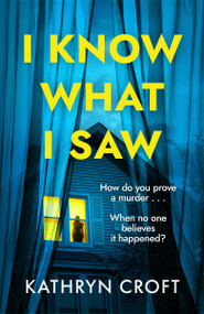 I Know What I Saw (A completely addictive psychological thriller with a mind-blowing twist) by Kathryn Croft, 9781035438334