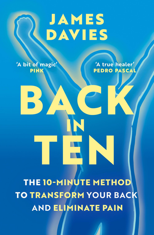Back in Ten (The 10-Minute Method to Transform Your Back and Eliminate Pain) by James Davies, 9781398726857
