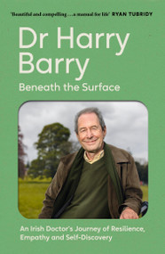 Beneath the Surface (An Irish Doctor's Journey of Resilience, Empathy and Self-Discovery) by Harry Barry, 9781399741224