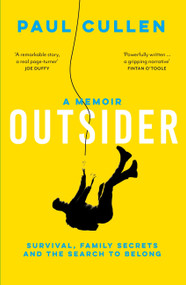 Outsider (A Memoir of Survival, Family Secrets and the Search to Belong) by Paul Cullen, 9781399755863