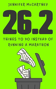 26.2 Things to Do Instead of Running a Marathon (The ultimate funny gift for marathon-running friends and family) by Jennifer McCartney, 9781399756914
