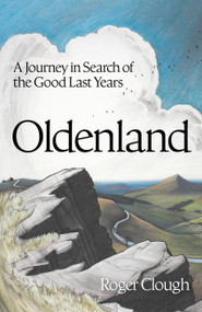 Oldenland (A Journey in Search of the Good Last Years) by Roger Clough, 9781399822718