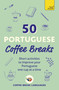 50 Portuguese Coffee Breaks (Short activities to improve your Portuguese one cup at a time) by Coffee Break Languages, 9781399823319
