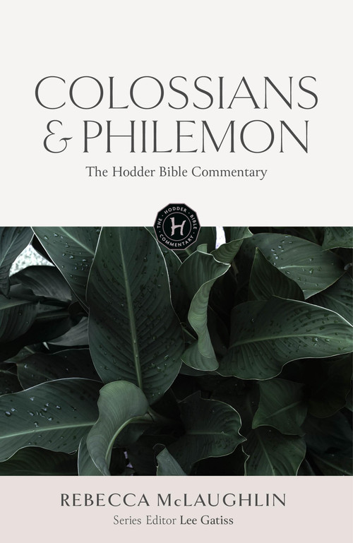 The Hodder Bible Commentary: Colossians & Philemon by Rebecca McLaughlin, 9781399830744