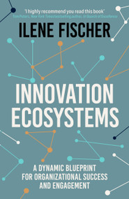 Innovation Ecosystems (A Dynamic Blueprint for Organizational Success and Engagement) by Ilene Fischer, 9781399833042