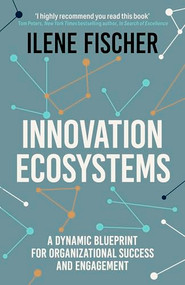 Innovation Ecosystems (A Dynamic Blueprint for Organizational Success and Engagement) by Ilene Fischer, 9781399833042