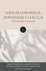 The Hodder Bible Commentary: Nahum, Habakkuk, Zephaniah & Haggai by Christopher David Edward Moll, Rohintan Mody, Thomas Petter, Taylor Turkington, 9781399836265