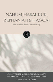 The Hodder Bible Commentary: Nahum, Habakkuk, Zephaniah & Haggai by Christopher David Edward Moll, Rohintan Mody, Thomas Petter, Taylor Turkington, 9781399836265