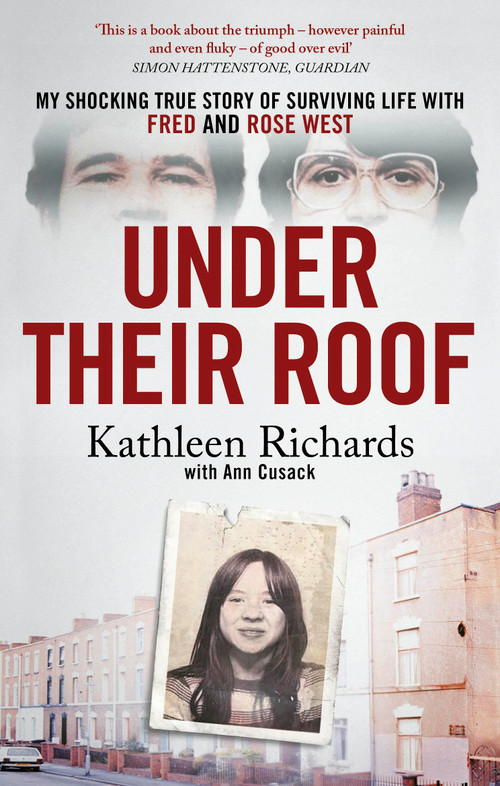 Under Their Roof (My shocking true story of surviving serial killers Fred and Rose West) by Kathleen Richards, Ann Cusack, 9781408724330