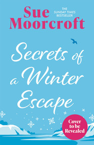 Secrets of a Winter Escape (Don't miss the brand-new festive romance from the Sunday Times million-copy bestseller!) by Sue Moorcroft, 9781408750179