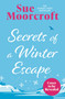 Secrets of a Winter Escape (Don't miss the brand-new festive romance from the Sunday Times million-copy bestseller!) by Sue Moorcroft, 9781408750179