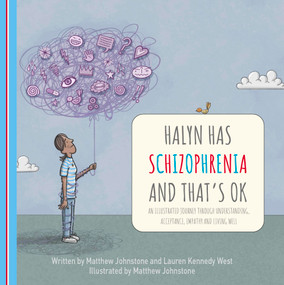 Halyn Has Schizophrenia and That's OK by Matthew Johnstone, Lauren Kennedy West, 9781408783986