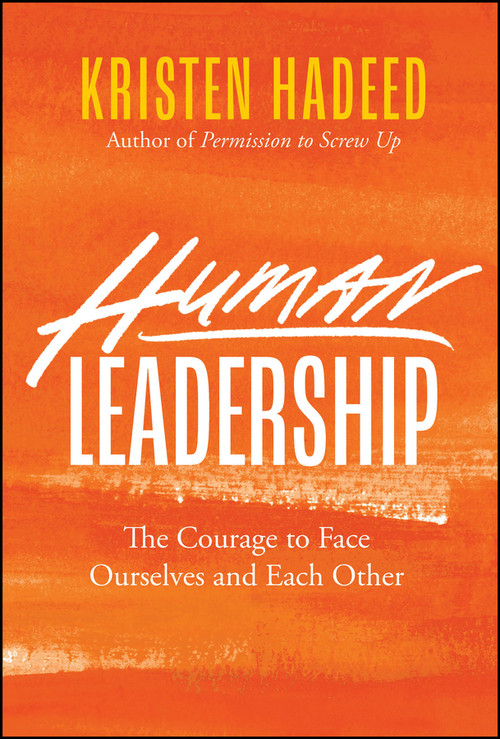 Human Leadership (The Courage To Face Ourselves And Each Other) by Kristen Hadeed, 9781394398249