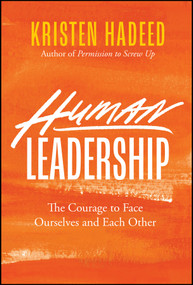 Human Leadership (The Courage To Face Ourselves And Each Other) by Kristen Hadeed, 9781394398249