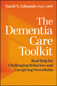 The Dementia Care Toolkit (Real Help for Challenging Behaviors and Caregiving Overwhelm) by Natali Edmonds, 9781394389636