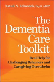 The Dementia Care Toolkit (Real Help for Challenging Behaviors and Caregiving Overwhelm) by Natali Edmonds, 9781394389636