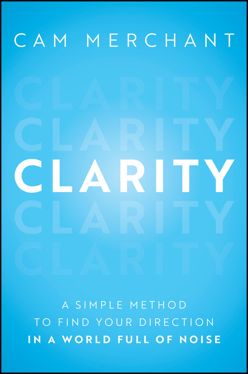 Clarity (A Simple Method to Find Your Direction in a World Full of Noise) by Cam Merchant, 9781394432943