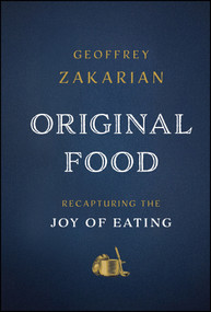 Original Food (Recapturing the Joy of Eating) by Geoffrey Zakarian, 9781394426201
