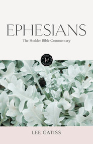 The Hodder Bible Commentary: Ephesians by Lee Gatiss, 9781529302059