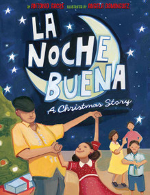 La Noche Buena (A Christmas Story) by Antonio Sacre, Angela Dominguez, 9780810989672
