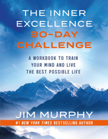 The Inner Excellence 90-Day Challenge (A Workbook to Train Your Mind and Live the Best Possible Life) by Jim Murphy, 9781538777824