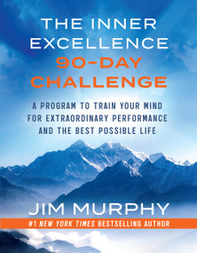 The Inner Excellence 90-Day Challenge (A Workbook to Train Your Mind and Live the Best Possible Life) by Jim Murphy, 9781538777824