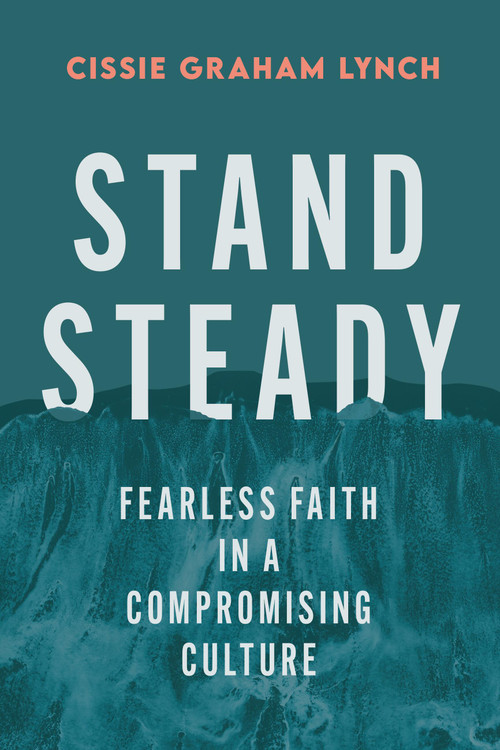Stand Steady (Fearless Faith in a Compromising Culture) by Cissie Graham Lynch, 9781538779675