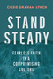Stand Steady (Fearless Faith in a Compromising Culture) by Cissie Graham Lynch, 9781538779675