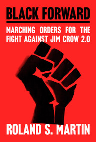 Black Forward (Marching Orders for the Fight Against Jim Crow 2.0) by Roland Martin, 9781538782316