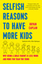 Selfish Reasons to Have More Kids (Why Being a Great Parent Is Less Work and More Fun Than You Think) by Bryan Caplan, 9781541607699